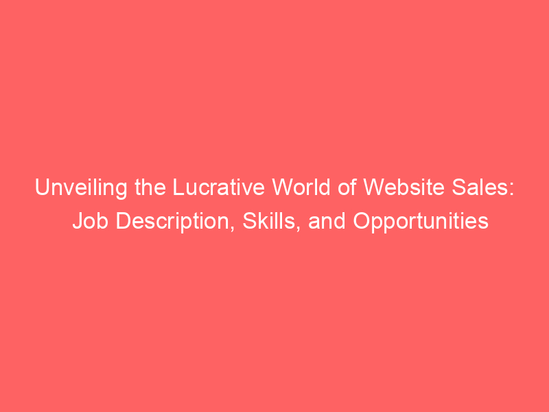 unveiling-the-lucrative-world-of-website-sales-job-description-skills