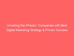 unveiling the xfactor companies with best digital marketing strategy proven success 286117 1