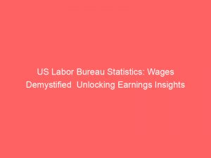 us labor bureau statistics wages demystified unlocking earnings insights 324134 1