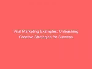 viral marketing examples unleashing creative strategies for success 309983 1