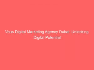 vous digital marketing agency dubai unlocking digital potential 325816 1