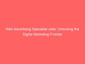 web advertising specialist jobs unlocking the digital marketing frontier 323883 1