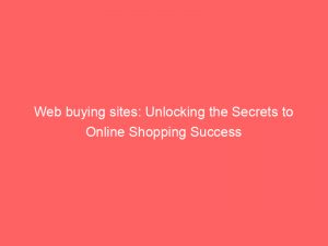 web buying sites unlocking the secrets to online shopping success 303304 1