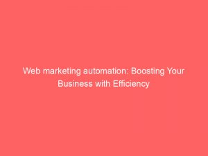 web marketing automation boosting your business with efficiency 334401 1