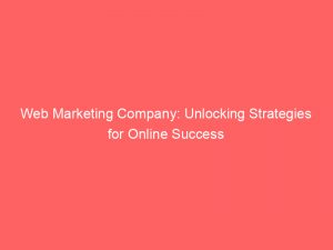 web marketing company unlocking strategies for online success 344608 1