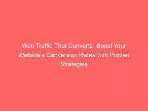 web traffic that converts boost your websites conversion rates with proven strategies 301565 1