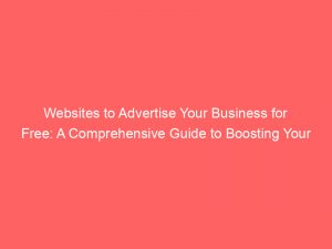 websites to advertise your business for free a comprehensive guide to boosting your online presence 289653 1