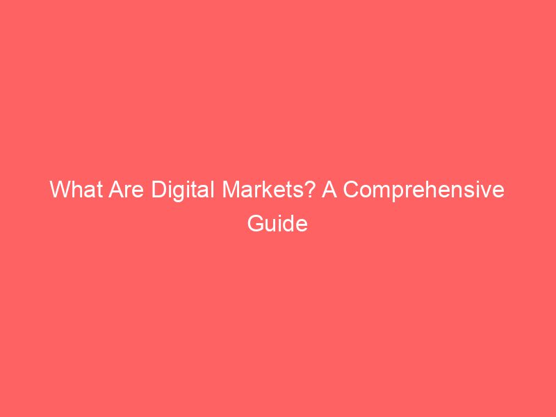 Best What Are Digital Markets? A Comprehensive Guide