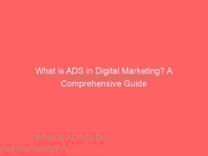 what is ads in digital marketing a comprehensive guide 293697 1