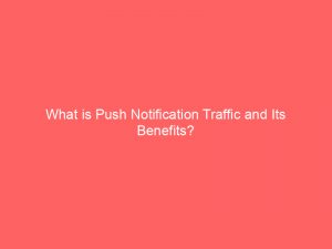 what is push notification traffic and its benefits 294925 1