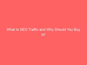 what is seo traffic and why should you buy it 302678 1