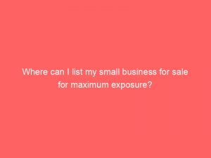 where can i list my small business for sale for maximum exposure 324114 1