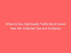 where to buy highquality traffic bond gravel near me essential tips and guidance 303393 1