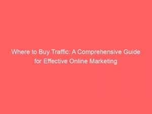 where to buy traffic a comprehensive guide for effective online marketing 301019 1