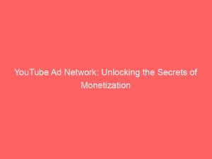 youtube ad network unlocking the secrets of monetization 283704 1