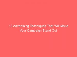 10 advertising techniques that will make your campaign stand out 346706 1