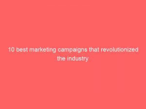 10 best marketing campaigns that revolutionized the industry 346692 1