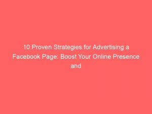 10 proven strategies for advertising a facebook page boost your online presence and engage your audience 362148 1