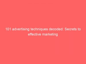 101 advertising techniques decoded: Secrets to effective marketing 1 101 advertising techniques decoded secrets to effective marketing 346712 1