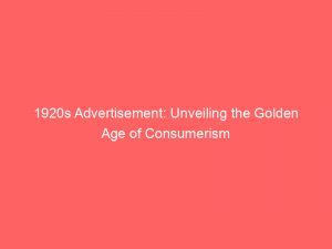 1920s advertisement unveiling the golden age of consumerism 346718 1