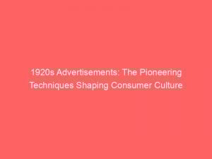 1920s advertisements the pioneering techniques shaping consumer culture 346678 1