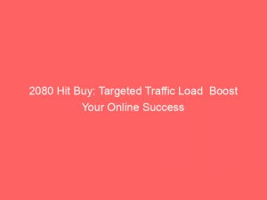 2080 hit buy targeted traffic load boost your online success 381344 1