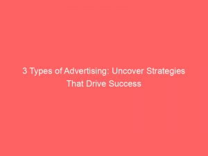 3 types of advertising uncover strategies that drive success 346880 1