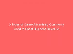 3 types of online advertising commonly used to boost business revenue 346856 1