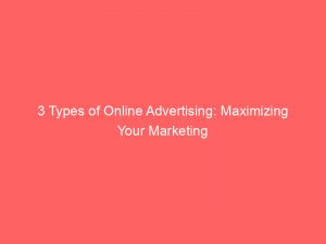3 types of online advertising maximizing your marketing 346870 1