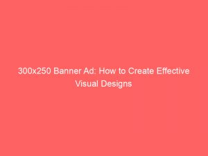 300x250 banner ad how to create effective visual designs 346874 1