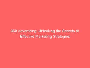 360 advertising unlocking the secrets to effective marketing strategies 346860 1