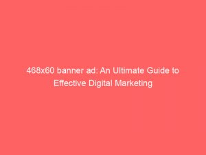 468x60 banner ad an ultimate guide to effective digital marketing 347800 1