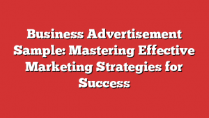 Business Advertisement Sample: Mastering Effective Marketing Strategies For Success