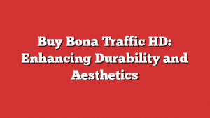 Buy Bona Traffic HD: Enhancing Durability and Aesthetics