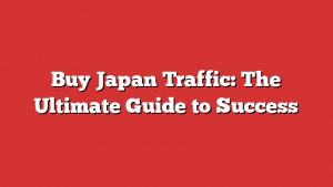 Buy Japan Traffic: The Ultimate Guide to Success