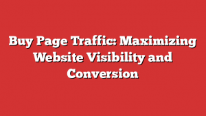 Buy Page Traffic: Maximizing Website Visibility and Conversion