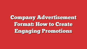 Company Advertisement Format: How to Create Engaging Promotions