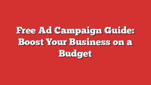 Free Ad Campaign Guide: Boost Your Business on a Budget