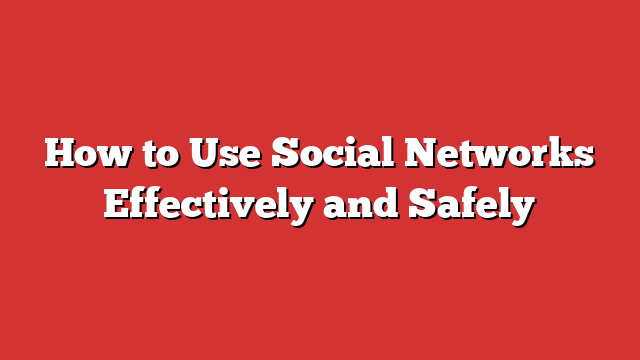 How To Use Social Networks Effectively And Safely - Froggy Ads