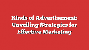 Kinds of Advertisement: Unveiling Strategies for Effective Marketing
