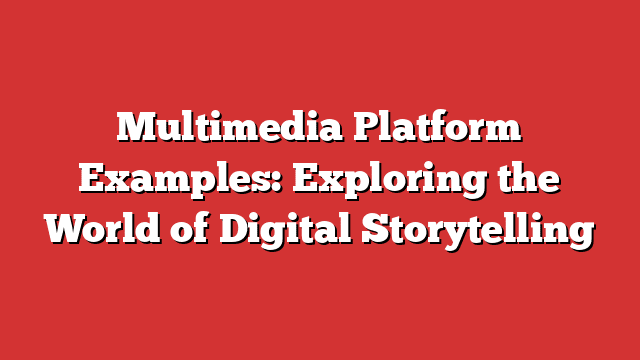 Best Multimedia Platform Examples: Exploring the World of
