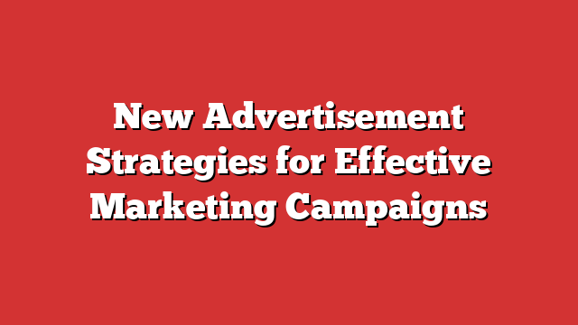 New Advertisement Strategies For Effective Marketing Campaigns - Froggy Ads