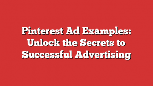 Pinterest Ad Examples: Unlock the Secrets to Successful Advertising