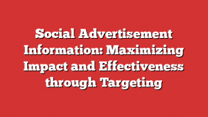 Social Advertisement Information: Maximizing Impact and Effectiveness through Targeting