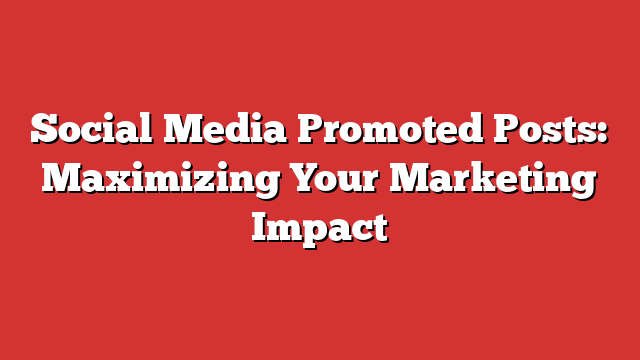 Social Media Promoted Posts: Maximizing Your Marketing Impact - Froggy Ads