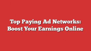 Top Paying Ad Networks: Boost Your Earnings Online 2 Top Paying Ad Networks: Boost Your Earnings Online