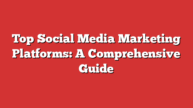 Top Social Media Marketing Platforms: A Comprehensive Guide - Froggy Ads