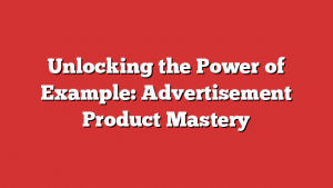 Unlocking the Power of Example: Advertisement Product Mastery