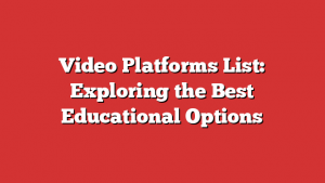 Video Platforms List: Exploring the Best Educational Options