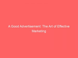 a good advertisement the art of effective marketing 347496 1